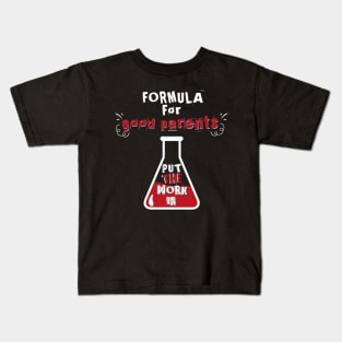 Formula for Good Parents Work In Kids T-Shirt